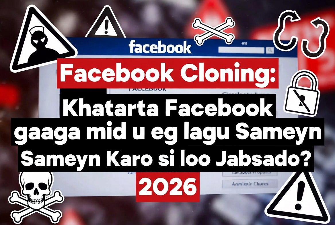 Facebook Cloning: Khatarta Facebook gaaga mid u eg lagu Sameyn Karo si loo Jabsado? 2026